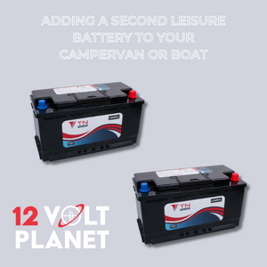 Adding a Second Leisure Battery to Your Campervan or Boat
